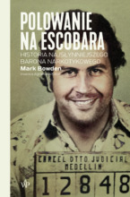 Polowanie na Escobara.Historia najsłynniejszego barona narkotykowego wyd.III