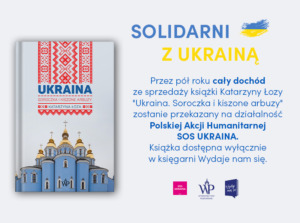 solidarni z Ukrainą okładka książki Ukraina i tekst wyjaśniajacy akcję - przez pół roku cały dochód z książki Ukraina będzie przekazany na PAH i pomoc Ukrainie