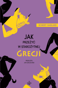 Jak przeżyć w starożytnej Grecji - Robert Garland - Wydawnictwo Poznańskie