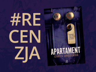 „Apartament” Izabela Janiszewska – nasza recenzja książki z gatunku thriller