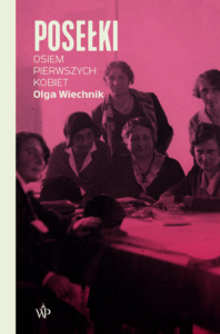 Posełki. Osiem pierwszych kobiet - książka autorstwa Olgi Wiechnik - Seria reporterska - Wydawnictwo Poznańskie