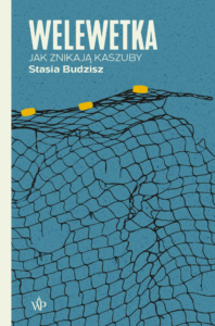 Welewetka. Jak znikają Kaszuby - książka autorstwa Stasi Budzisz - Seria reporterska - Wydawnictwo Poznańskie - promocja Back to School