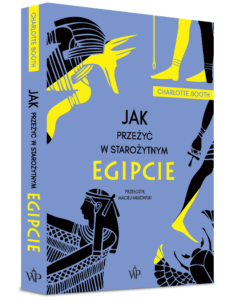 Jak przeżyć w starożytnym Egipcie - Charlotte Booth - Wydawnictwo Poznańskie - książki o Afryce - Literackie Paszporty