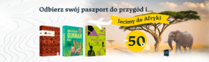 Obrazek oznajmiający o akcji promocyjnej Literackie Paszporty. Jest na nim napis: Odbierz swój paszport do przygód i lecimy do Afryki. Pod napisem są okładki trzech książek i zdjęcie słonia na sawannie.