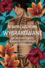 Wybrakowane. Jak leczono kobiety w świecie stworzonym przez mężczyzn