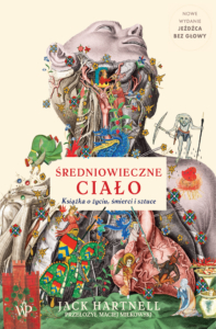 Średniowieczne ciało. Książka o życiu, śmierci i sztuce, autorstwa Jacka Hartnella