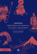 Japonia. Przewodnik po bóstwach, bohaterach i duchach [Mitologie Świata]