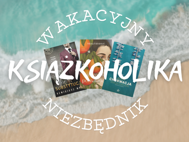Wakacyjny niezbędnik książkoholika