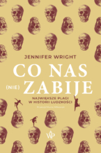 Co nas (nie) zabije. Największe plagi w historii ludzkości (wyd.2)