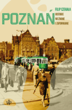 Poznań. Historie nieznane i zapomniane.