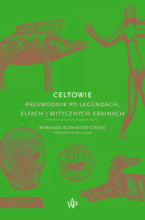 Celtowie. Przewodnik po legendach, elfach i mitycznych krainach [Mitologie Świata]