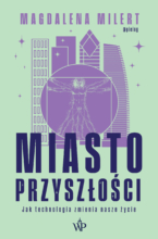 Miasto przyszłości. Jak technologia odmieni nasze życie
