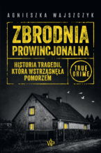 Zbrodnia prowincjonalna. Historia tragedii, która wstrząsnęła Pomorzem