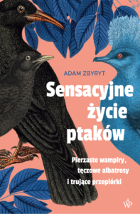 Sensacyjne życie ptaków. Pierzaste wampiry, tęczowe albatrosy i trujące przepiórki - Seria ,,Dzika Seria" - Wydawnictwo Poznańskie - promocja Back to School